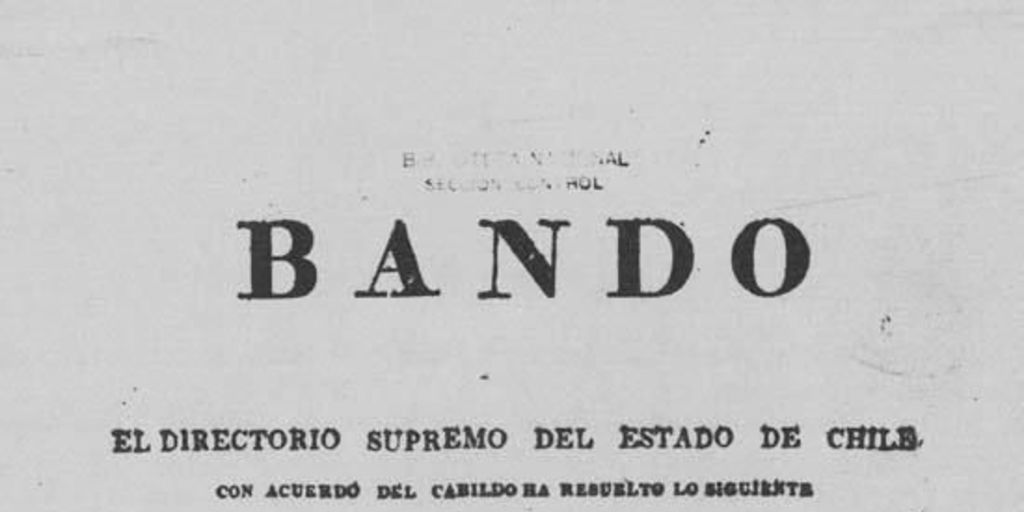 Bando. El Director Supremo del Estado de Chile con acuerdo del Cabildo ha resuelto lo siguiente :Siendo acrehedores los defensores de la Patria...