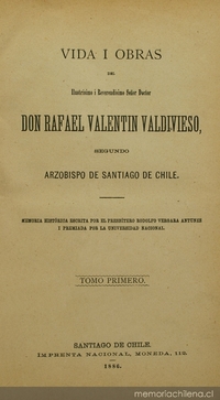 Vida i obras del ilustrísimo i reverendísimo señor doctor don Rafael Valentín Valdivieso, segundo arzobispo de Santiago de Chile