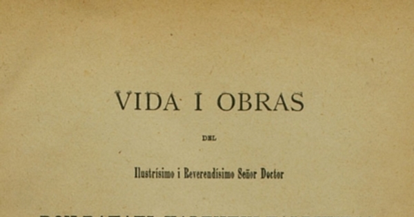 Vida i obras del ilustrísimo i reverendísimo señor doctor don Rafael Valentín Valdivieso, segundo arzobispo de Santiago de Chile