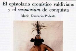 El epistolario crónistico valdiviano y el scriptorium de conquista