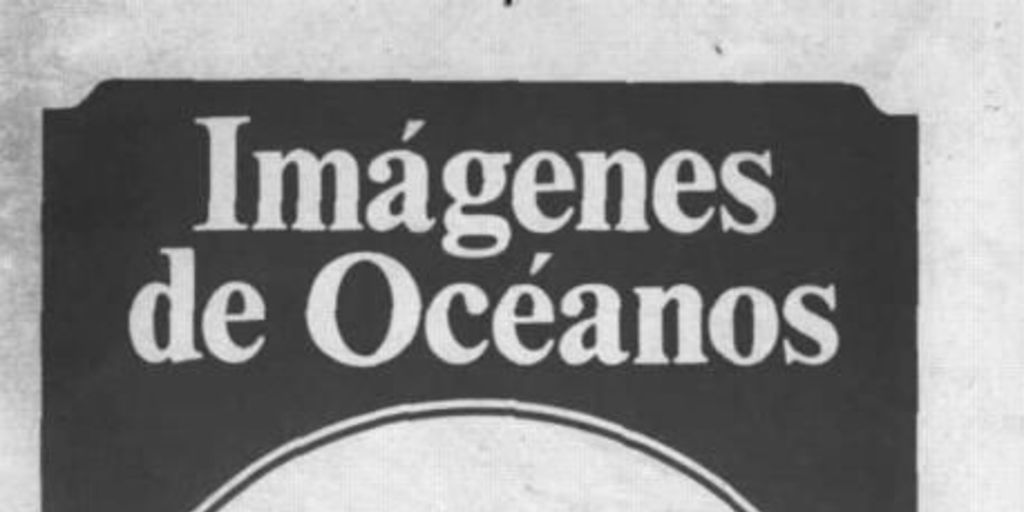 Imágenes de océanos : año 1, n° 7, Antofagasta, agosto 1984