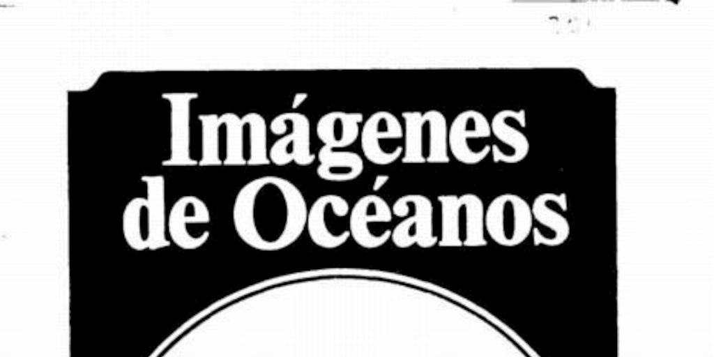 Imágenes de océanos : año 4, n° 2, agosto 1987