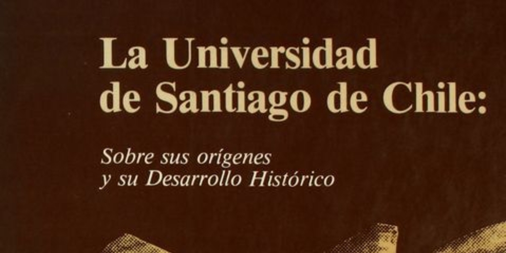 La Universidad de Santiago de Chile : sobre sus orígenes y su desarrollo histórico