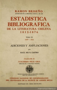 Estadística bibliográfica de la literatura chilena : 1812-1876 : impresos chilenos, publicaciones periódicas, bibliografía chilena en el extranjero, escritores chilenos publicados en el extranjero o cuyas obras permanecen inéditas, apéndice : tomo 3