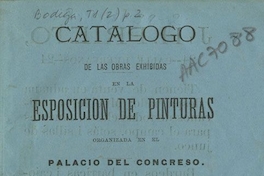 Catálogo de las obras exhibidas en la Esposición de Pinturas organizada en el Palacio del Congreso: septiembre de 1877
